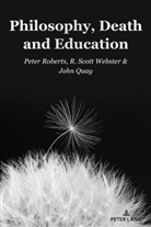 John Quay, Quay John, Peter Roberts, R Scott Webster, R. Scott Webster, William F Pinar... - Philosophy, Death and Education