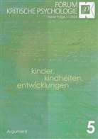 Forum Kritische Psychologie / Neue Folge - 5: Forum Kritische Psychologie / Kinder, Kindheiten, Entwicklungen