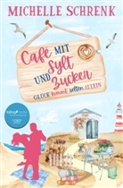Michelle Schrenk - Cafè mit Sylt und Zucker: Glück kommt selten allein