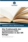 Théodore Lubana Ngiyene Amena - Die Problematik der arbeitslosen ESU-Absolventen in der DR Kongo.
