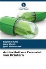 Jyoti Shrivastava, Ajay Shukla, Rajesh Shukla - Antioxidatives Potenzial von Kräutern