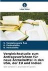 B Hemalatha, B. Hemalatha, K Padmalatha, K. Padmalatha, S Venkateswara Rao, S. Venkateswara Rao - Vergleichsstudie zum Antragsverfahren für neue Arzneimittel in den USA, der EU und Indien