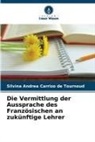 Silvina Andrea Carrizo de Tournoud - Die Vermittlung der Aussprache des Französischen an zukünftige Lehrer