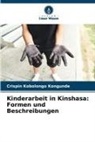 Crispin Kobolongo Kongunde - Kinderarbeit in Kinshasa: Formen und Beschreibungen