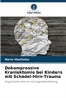 Marie Manfiotto - Dekompressive Kraniektomie bei Kindern mit Schädel-Hirn-Trauma