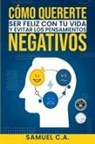 Samuel C. A. - Cómo quererte, ser feliz con tu vida y evitar los pensamientos negativos