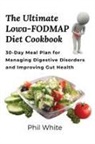 Phil White - The Ultimate Low FODMAP Diet Cookbook