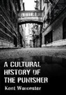 Kent Worcester - A Cultural History of The Punisher