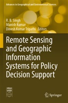 Manish Kumar, Dinesh Kumar Tripathi, R. B. Singh, Dinesh Kumar Tripathi - Remote Sensing and Geographic Information Systems for Policy Decision Support