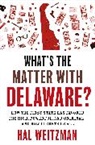 Hal Weitzman, Weitzman Hal - Whats the Matter With Delaware?