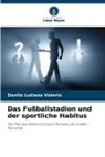 Danilo Lutiano Valerio - Das Fußballstadion und der sportliche Habitus
