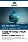 Kelen Menezes Aguiar, Kelen Menezes Flores de Rossi Aguiar, Aline Ignês Debolêto Leite, José Artur Cavalcante Prado - FARBSTOFFADSORPTION DURCH VERBUNDWERKSTOFFE