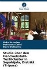 Gokul Acharjee, David Debbarma, Debabrata Lahiri - Studie über den Handwebstuhl-Textilcluster in Sepahijala, Distrikt (Tripura)