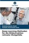 Venkata Ramanaiah Kota, Shafiulla Basha Shaik - Deep-Learning-Methoden für die Bildextraktion retinaler Blutgefäße