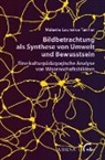 Mélanie Laurence Tanner - Bildbetrachtung als Synthese von Umwelt und Bewusstsein