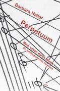 Barbara Heller - Perpetuum. Mein Leben durch Musik Ein autobiografisches Werkbuch