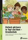 Redaktion Grundschule, Gabriele Kremer - Einfach gärtnern in Topf und Beet - Grundschule