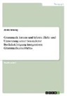 Jördis Moning - Grammatik lernen und lehren. Ziele und Umsetzung unter besonderer Berücksichtigung integrativen Grammatikunterrichts