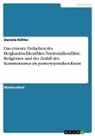 Daniela Köhler - Das erneute Entfachen des Bergkarabachkonflikts. Territorialkonflikte, Religionen und der Zerfall des Kommunismus im postsowjetischen Raum