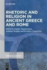 Kyriakos Demetriou, Sophia Papaioannou, Andreas Serafim - Rhetoric and Religion in Ancient Greece and Rome