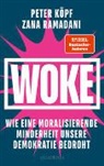Peter Köpf, Zana Ramadani - WOKE - Wie eine moralisierende Minderheit unsere Demokratie bedroht