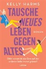 Kelly Harms - Tausche neues Leben gegen altes