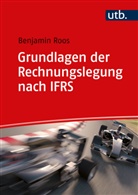 Benjamin Roos, Benjamin (Dr. ) Roos - Grundlagen der Rechnungslegung nach IFRS