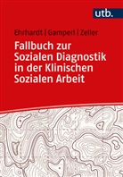 Saskia Ehrhardt, Anna Gamperl, Melanie Zeller - Fallbuch zur Sozialen Diagnostik in der Klinischen Sozialen Arbeit