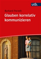 Burkard Porzelt, Burkard (Prof. Dr.) Porzelt - Glauben korrelativ kommunizieren