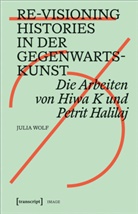 Julia Wolf - Re-Visioning Histories in der Gegenwartskunst