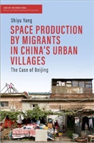 Shiyu Yang - Space Production by Migrants in China's Urban Villages