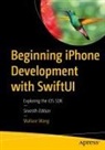 Wallace Wang, Wally Wang - Beginning iPhone Development with SwiftUI