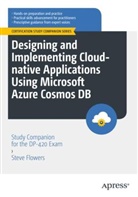 Steve Flowers - Designing and Implementing Cloud-native Applications Using Microsoft Azure Cosmos DB