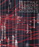 Ralf Baecker, Carsten Seiffarth - Cybernetic Imaginaries