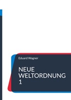 Eduard Wagner - Neue Weltordnung 1