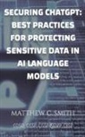 Matthew C. Smith - Securing ChatGPT