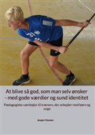 Jesper Hansen - At blive så god, som man selv ønsker - med gode værdier og sund identitet