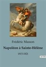 Frédéric Masson - Napoléon à Sainte-Hélène