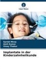 Amit Kumar, Sarish Mirza, Vinay Thakur - Implantate in der Kinderzahnheilkunde