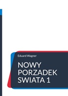 Eduard Wagner - Nowy porzadek swiata 1