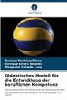 C, Margartet Calzado Luna, Nurimar Martínez Pérez, Enrrique Rivera Nápolez - Didaktisches Modell für die Entwicklung der beruflichen Kompetenz