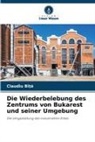 Claudiu Bî?a, Claudiu Bî_a, Claudiu Bî¿¿, Claudiu Bîta - Die Wiederbelebung des Zentrums von Bukarest und seiner Umgebung
