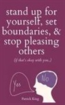 Patrick King - Stand Up For Yourself, Set Boundaries, & Stop Pleasing Others (if that's okay with you?)