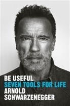 Arnold Schwarzenegger - Be Useful