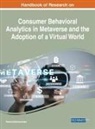 Pantea Keikhosrokiani - Handbook of Research on Consumer Behavioral Analytics in Metaverse and the Adoption of a Virtual World