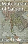 David Holmes - Watchman of Saigon