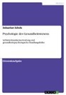 Sebastian Scholz - Psychologie des Gesundheitswesens