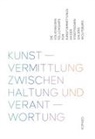 Silke Ballath, Katharina Klappheck, Gila u a Kolb, Gila Kolb, Susanne Pfleger, Konstanze Schütze - Kunstvermittlung zwischen Haltung und Verantwortung