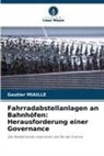Gautier Miaille - Fahrradabstellanlagen an Bahnhöfen: Herausforderung einer Governance