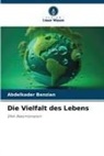 Abdelkader Benzian - Die Vielfalt des Lebens